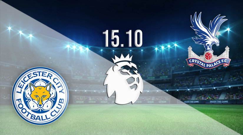 Leicester City vs Crystal Palace Prediction: Premier League Match 15.10.2022